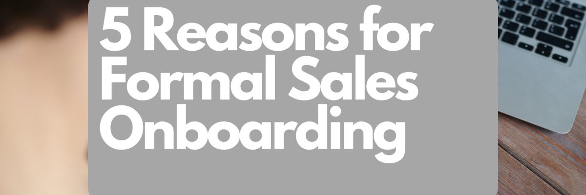 5 Reasons your Organization needs Formalized Sales Onboarding